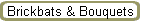 Brickbats & Bouquets