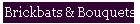 Brickbats & Bouquets