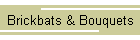 Brickbats & Bouquets