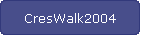 CresWalk2004