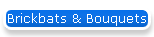 Brickbats & Bouquets