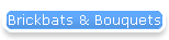 Brickbats & Bouquets